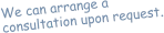 We can arrange a  consultation upon request.