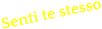 Senti te stesso